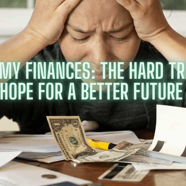 Facing My Finances: The Hard Truths & Hope for a Better&nbsp;Future